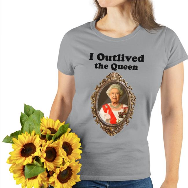 White I Outlived The Queen Shirt Shirts That Go Hard White Shirts That Go Hard I Outlived The Queen Shirt