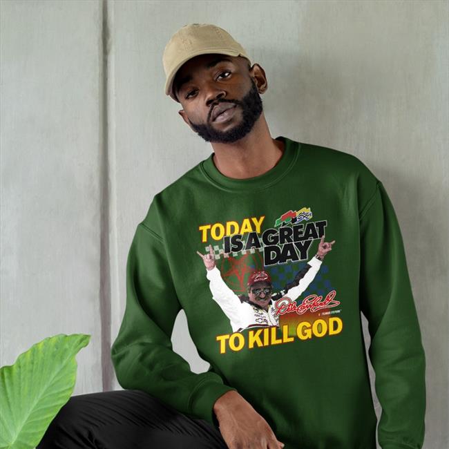 Today Is A Great Day To Kill God T Shirts Teenagestepdad Store Teenagestepdad Store Today Is A Great Day To Kill God Sweatshirt