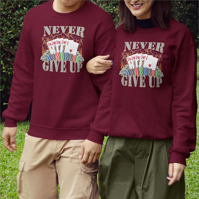 Poker Players Never Give Up Shirt