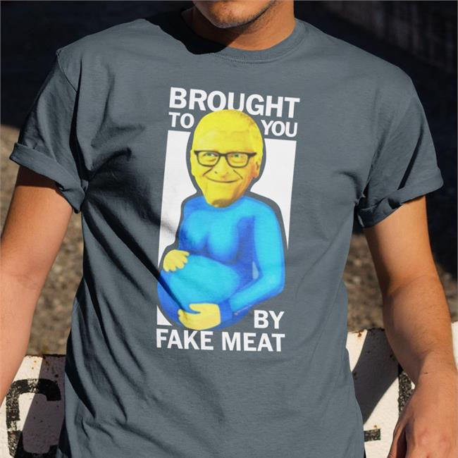 Brought To You By Fake Meat New Shirt