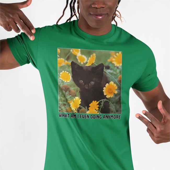 What Am I Even Doing Anymore Tee Shirt