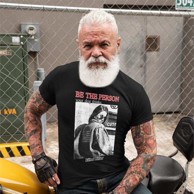 Be The Person Your Dog Thinks Killed Hitler Shirt Shirtsthtgohard