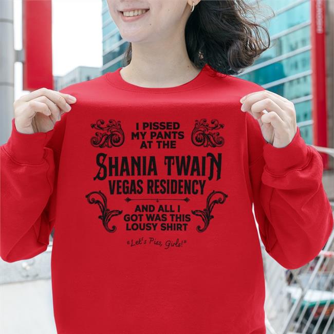Adam Eliis I Pissed My Pants At The Shania Twain Vegas Residency Shirts
