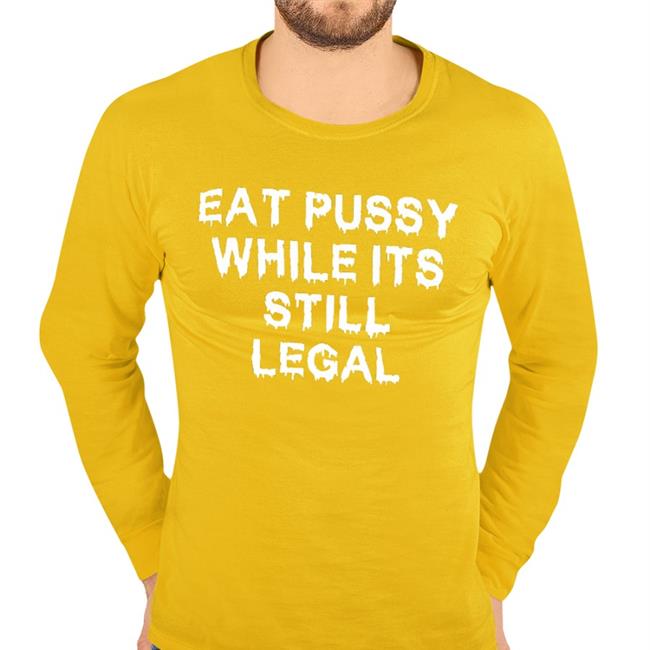 Thegoodshirts Merch Eat Pussy While It's Still Legal Sweatshirt Shirts That Go Hard