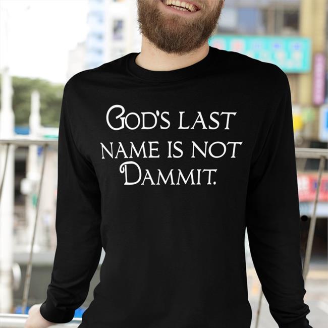 God's Last Name Is Not Dammit T Shirt