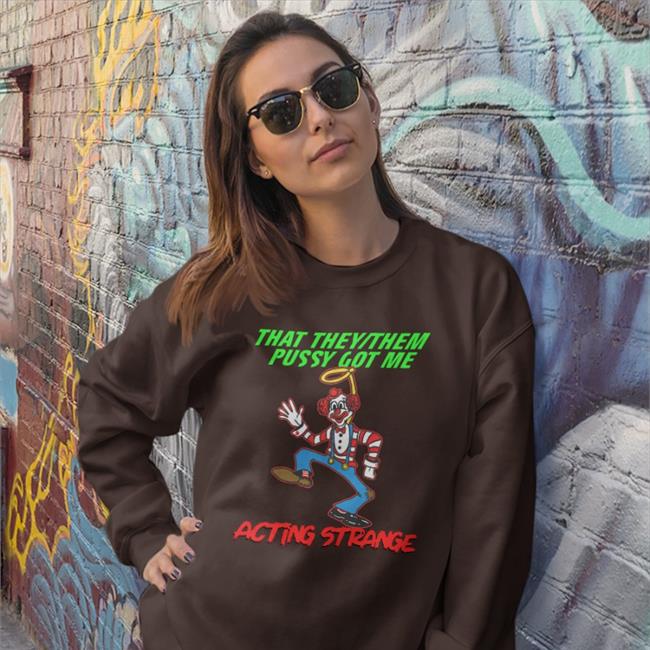 That They/Them Pussy Got Me Acting Strange Hoodie