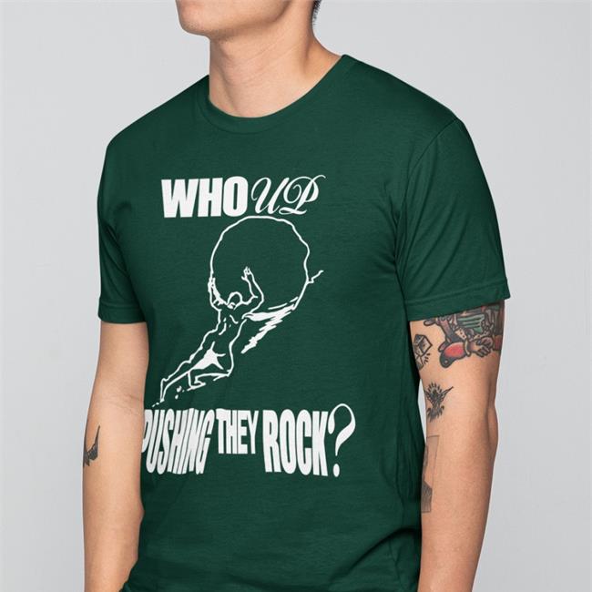 Henrystore Who Up Pushing They Rock Shirts Henryjawnson