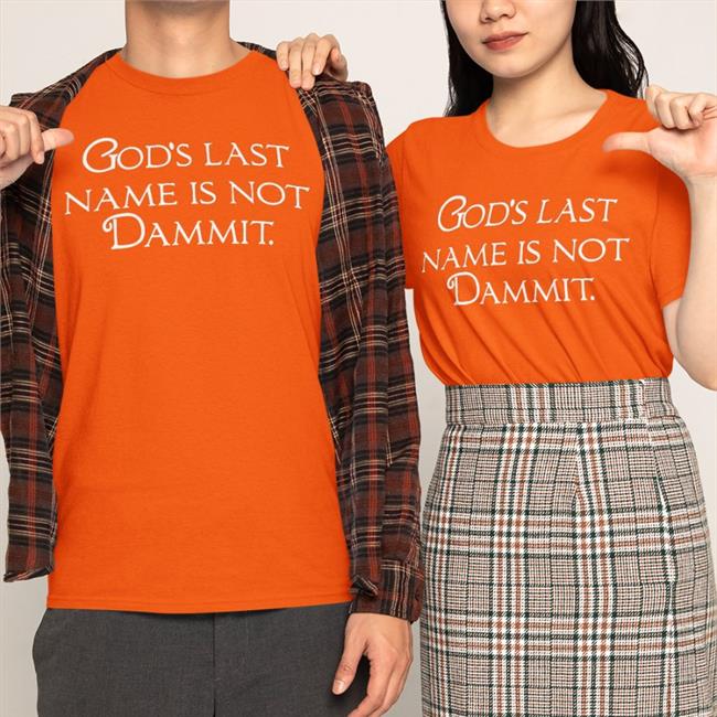 God's Last Name Is Not Dammit Shirt Shirts That Go Hard Shirtsthtgohard