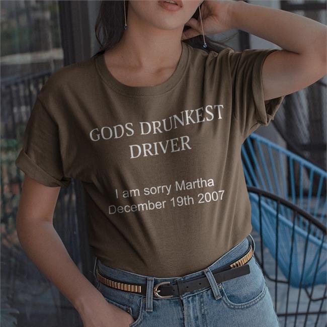Gods Drunkest Driver I'm Sorry Martha December 19Th 2007 Tee Shirt