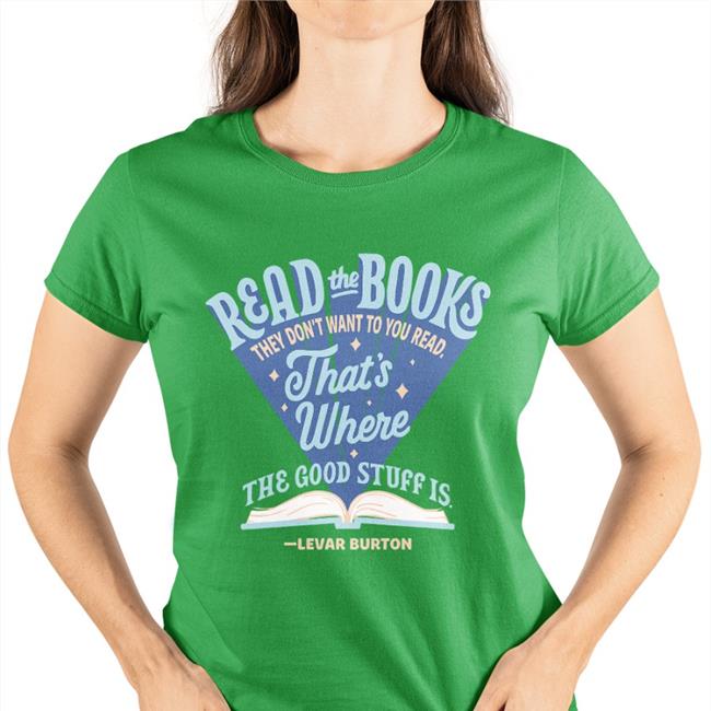 LeVar Burton BannedBooksWeek2022 Read The Books They Don’T Want You To Read That’S Where The Good Stuff Is Shirt