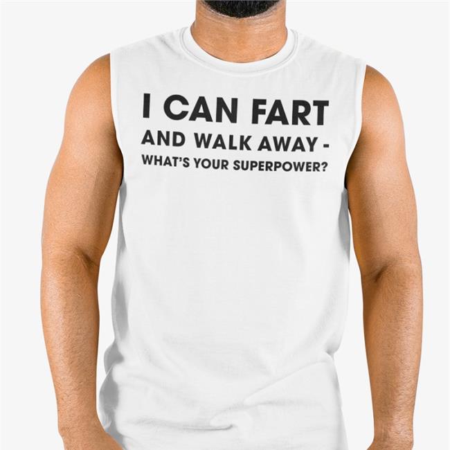 I Can Fart And Walk Away What's Your Superpower T Shirt Shinlchiro