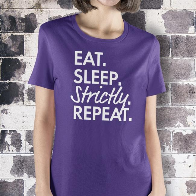 Eat Sleep Strictly Repeat Tee