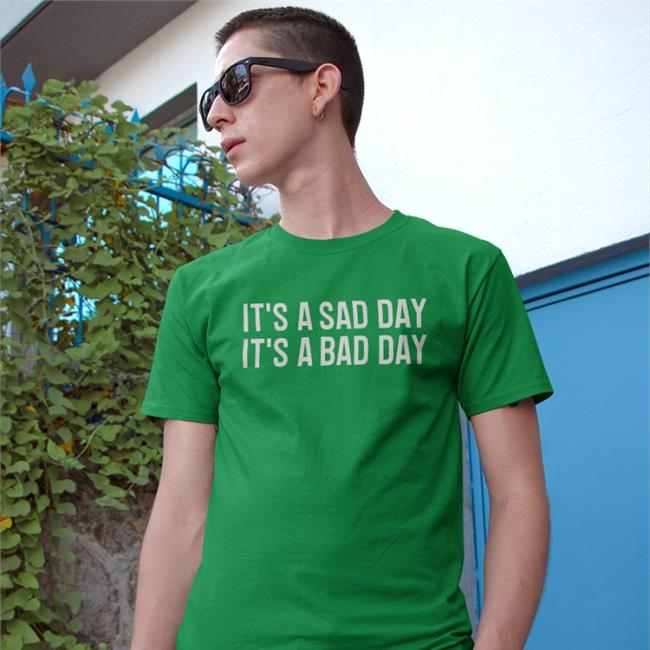 It's A Sad Day It's A Bad Day Hoodie
