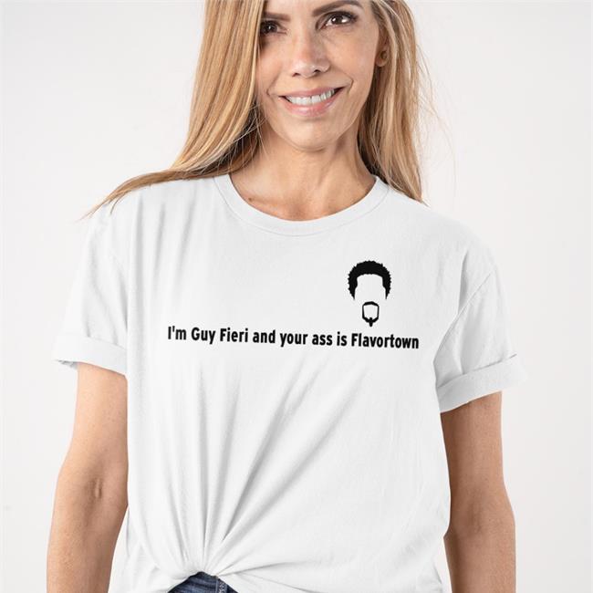 I'm Guy Fieri And Your Ass Is Flavortown Tee Shirts Grey