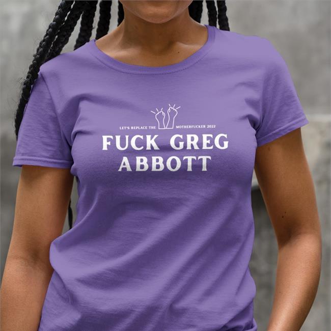 Bonfire Store Let's Replace The Motherfucker Fuck Greg Abbott Sweatshirt