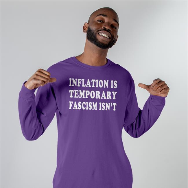 Emywinst Inflation Is Temporary Fascism Isn't T Shirt