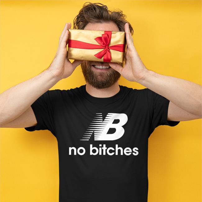 Shirtsthtgohard Nb No Bitches Shirts