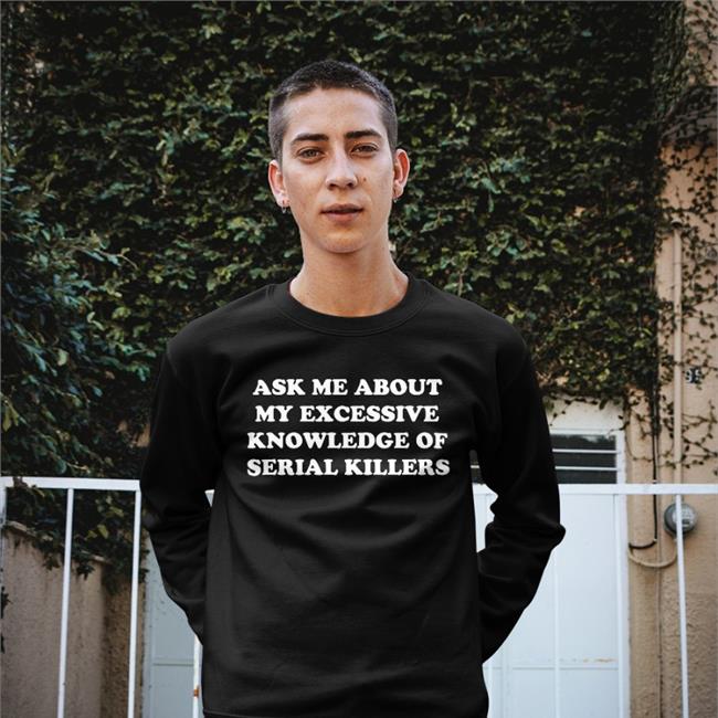 NalaThisIsFine Ask Me About My Excessive Knowledge Of Serial Killers T Shirt Black
