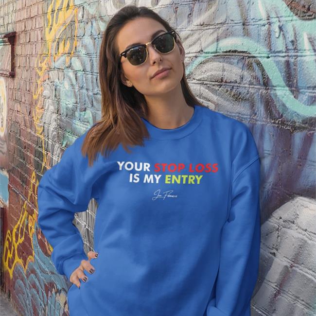 Your Stop Loss Is My Entry Hoodie