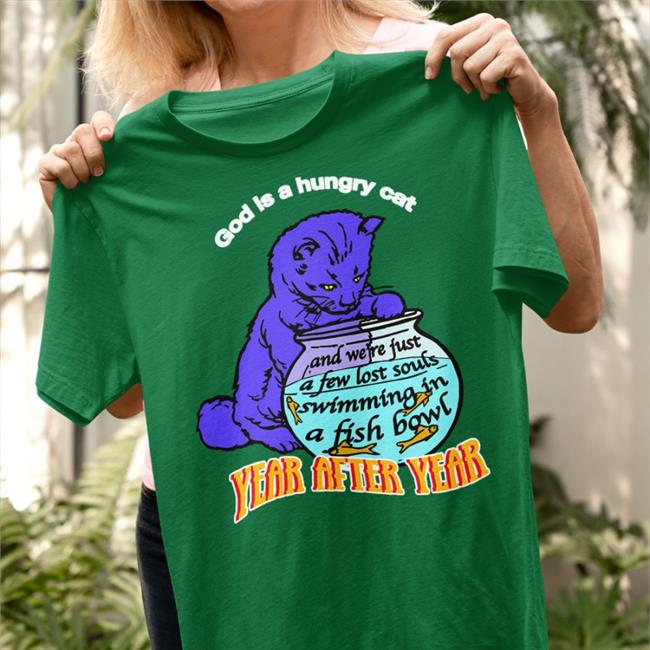 God Is A Hungry Cat T-Shirt