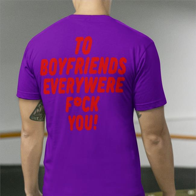 Shirtsthtgohard To Boyfriends Everywhere Fuck You Shirts