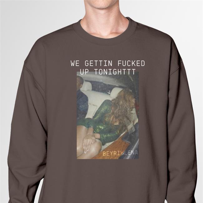 We Gettin Fucked Up Tonighttt Hoodie