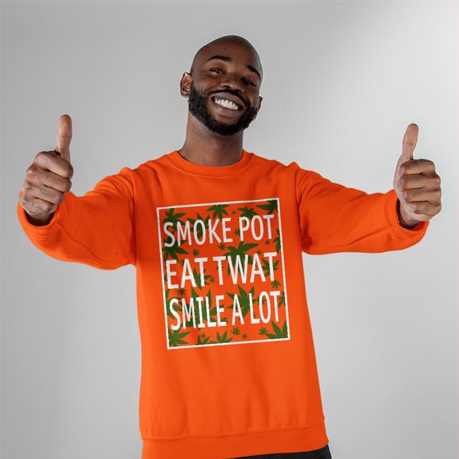 Smoke Pot Eat Twat Smile A Lot T Shirt