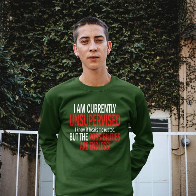 Mathismurder I Am Currently Unsupervised I Know It Freaks Me Out Too But The Possibilities Are Endless Shirt Feliciavox