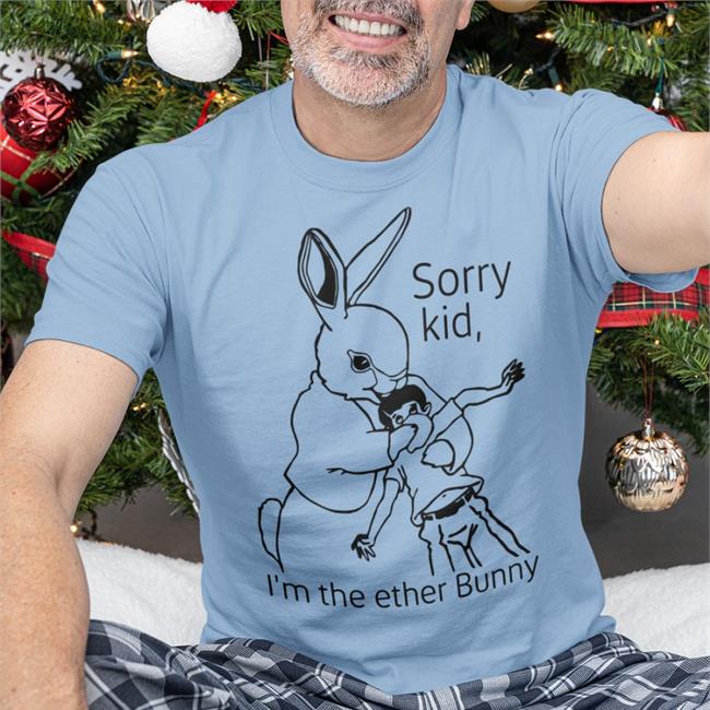White Sorry Kid I'm The Ether Bunny Shirt Shirtsthtgohard