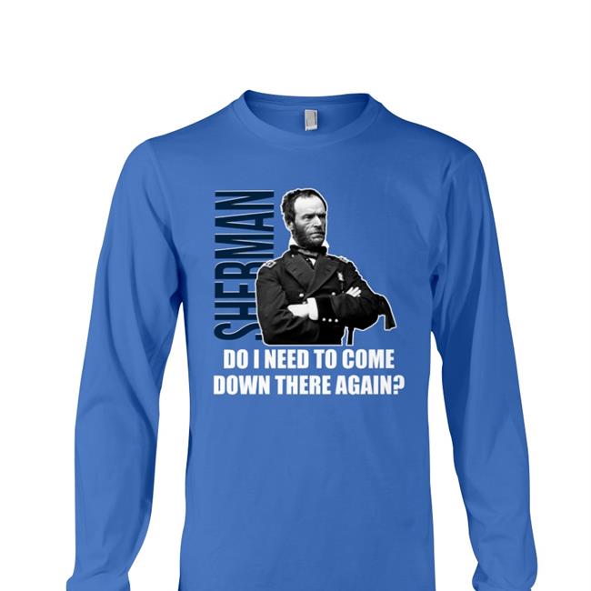 Sherman Do I Need To Come Down There Again Tee Shirts Black