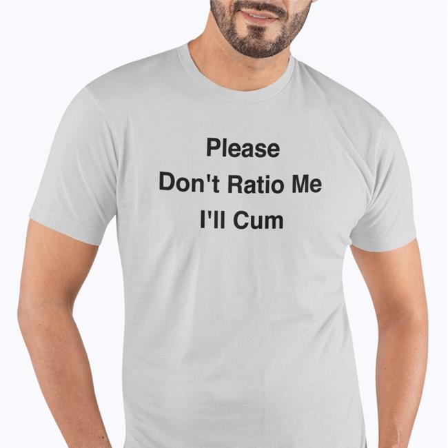 Shirts That Go Hard Merch Don't Ratio Me I'll Cum Shirt