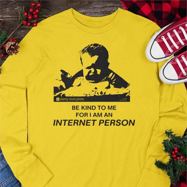 Be Kind To Me For I Am An Internet Person Tee Shirt