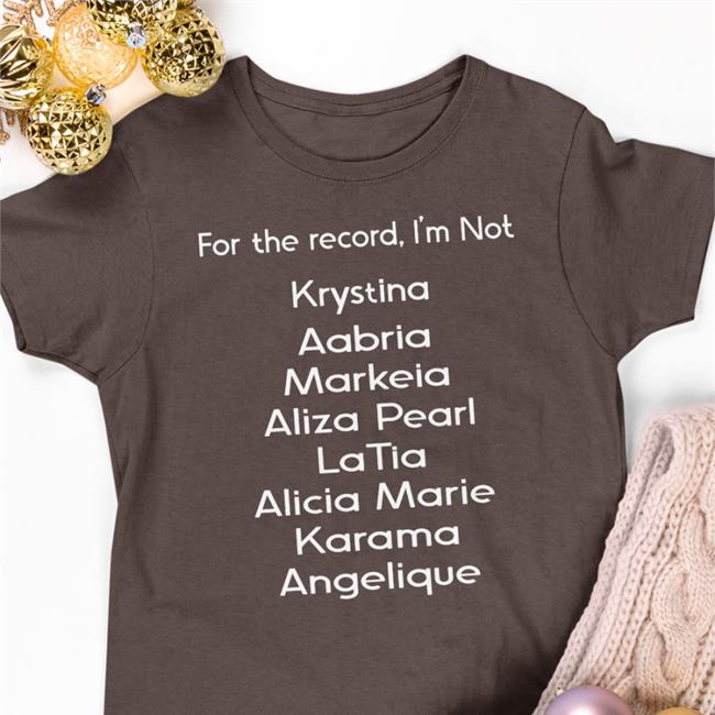 Black For The Record I'm Not Krystina Aabria Markeia Shirt Markeiamccarty