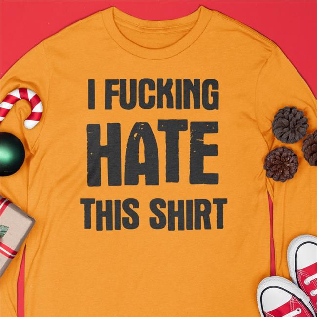 I Fucking Hate This Shirt Lucca Luccainternational Store I Fucking Hate This Sweatshirt