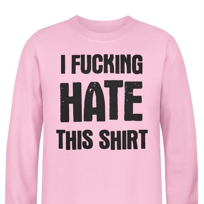 I Fucking Hate This Shirt Lucca Luccainternational Store I Fucking Hate This Hoodie Lucca