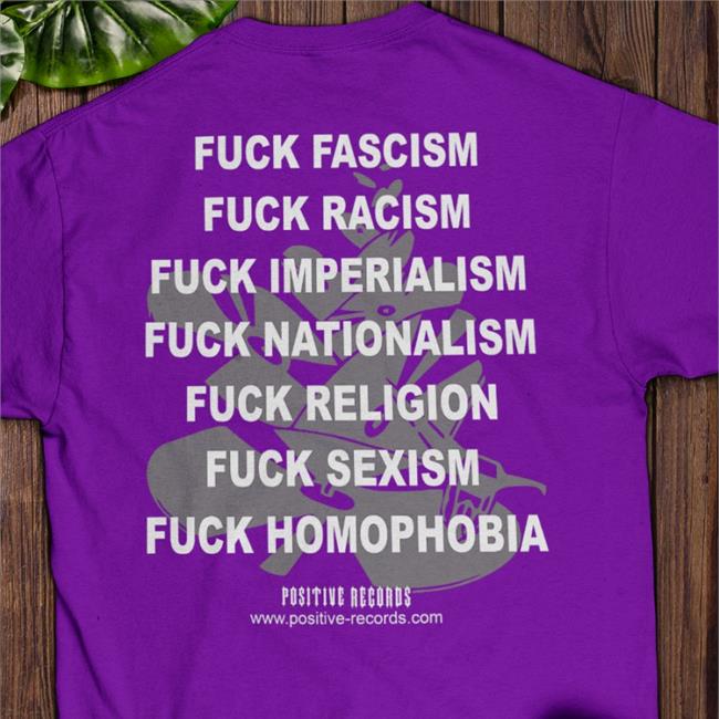 Positive Records Fuck Fascism Fuck Racism Fuck Imperialism Fuck Nationalism Shirt Positive Records The Hoarse Whisperer