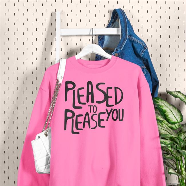 Pleased To Please You New Shirt