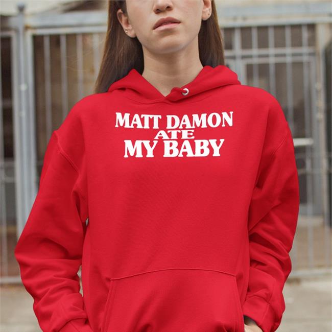 Matt Damon Ate My Baby Sweatshirt