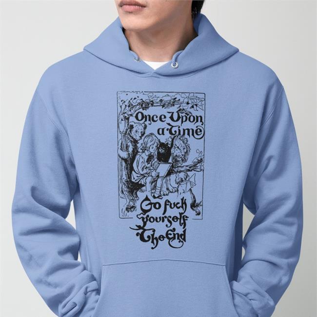 Thegoodshirts Once Upon A Time Go Fuck Yourself The End Long Sleeve T Shirt Shirts That Go Hard
