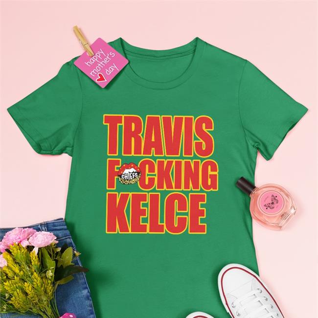 Kansas City Chiefs Travis Fucking Kelce Funny T Shirt