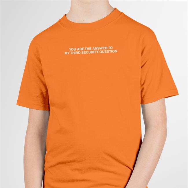 You Are The Answer To My Third Security Question T Shirt Good Shirts Store Black