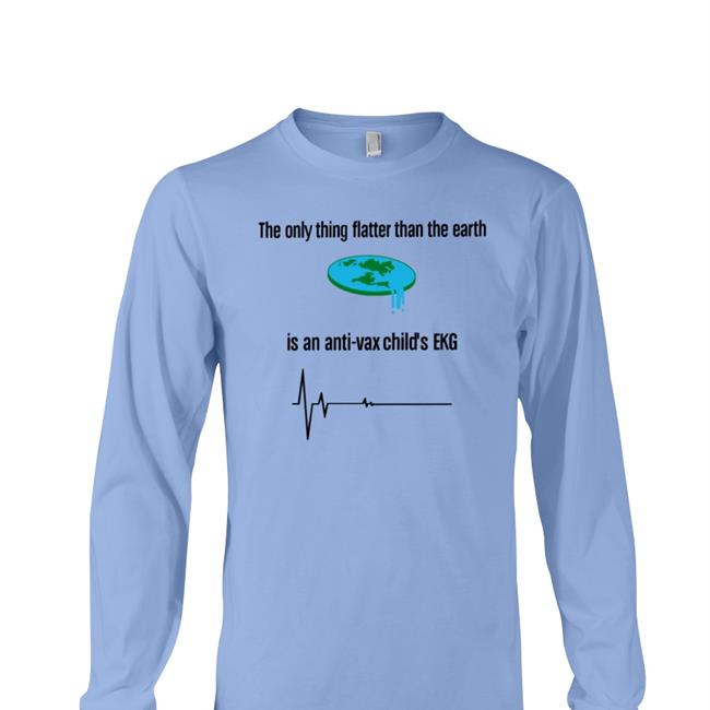 The Only Thing Flatter Than The Earth Is An Anti-Vax Child's Ekg T Shirts