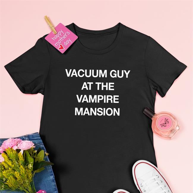 Vacuum Guy At The Vampire Mansion Shirts Black