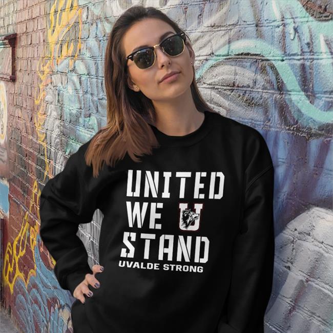United We Stand Uvalde Strong Tee Shirts Uvalde Strong Hoodie