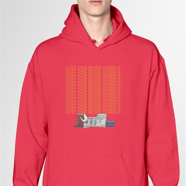 Just One More Gamble Sweatshirt Unprofessionalapparel