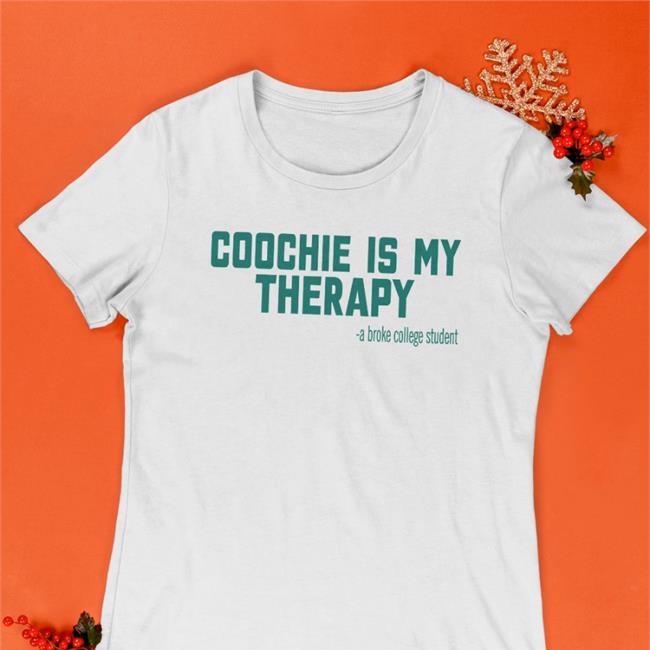 Shirtsthtgohard Coochie Is My Therapy A Broke College Student Long Sleeve T Shirt