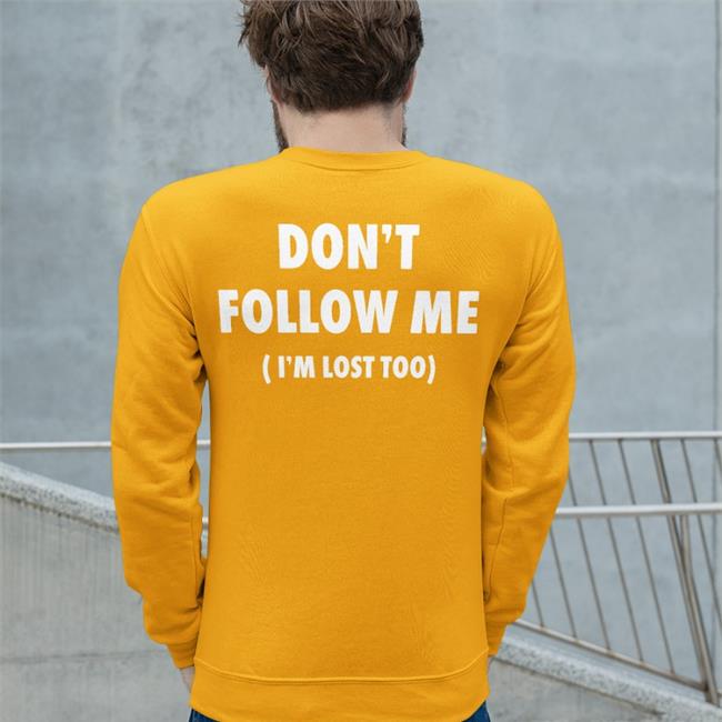 Don't Follow Me I'm Lost Too Sweatshirt
