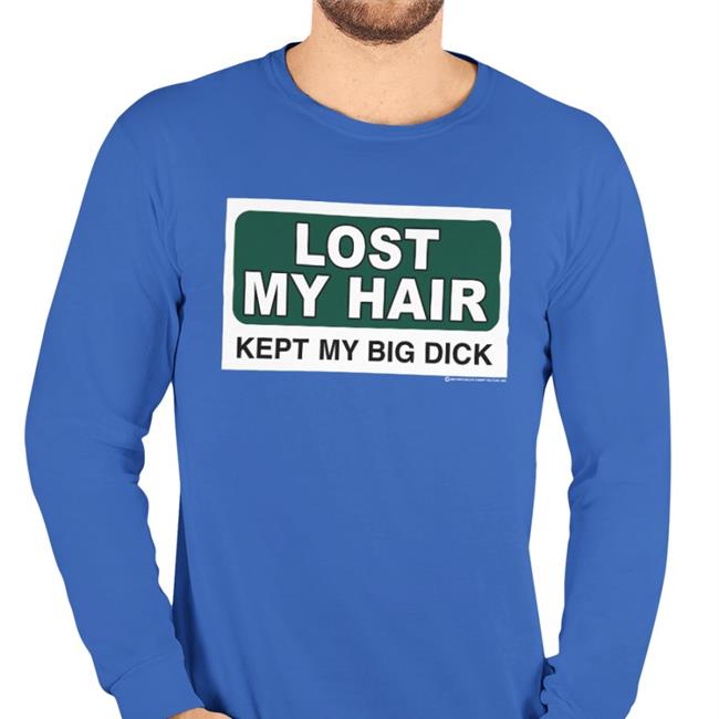 Shirtsthtgohard Shirts That Go Hard Lost My Hair Kept My Big Dick Shirt