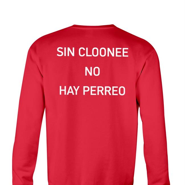 Sin Cloonee No Hay Perreo Shirt