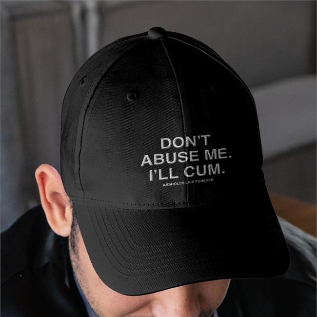 Don't Abuse Me I'll Cum Cap